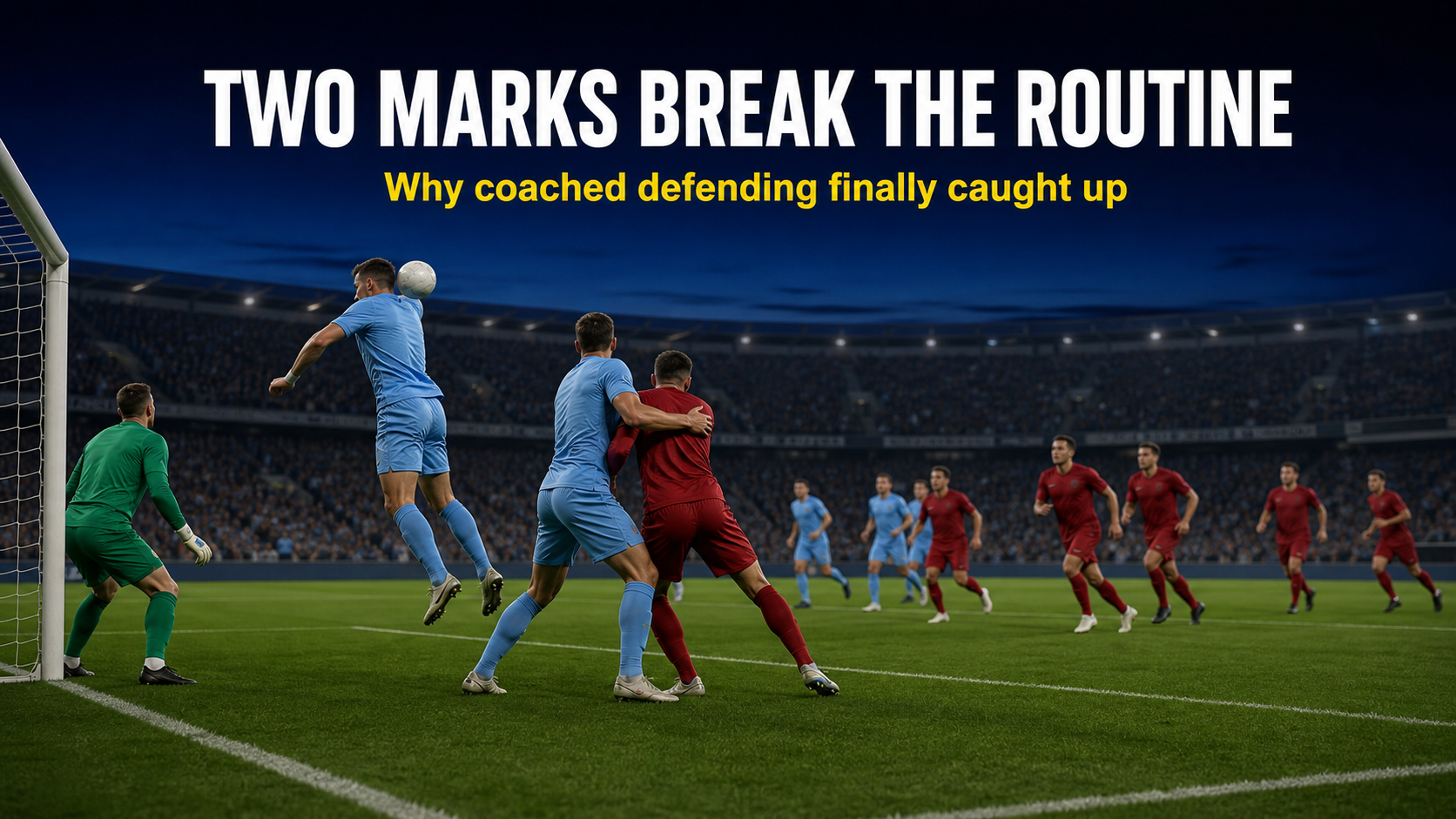 Two-mark defensive coverage breaks the near-post corner routine at the front post